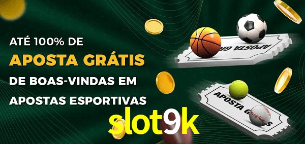 slot9k Ate 100% de Aposta Gratis